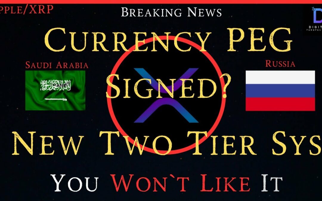 Ripple/XRP-New Two Tier Sys-You Won`t Like It, Currency PEG`s Signed Between Saudi Arabia & Russia?