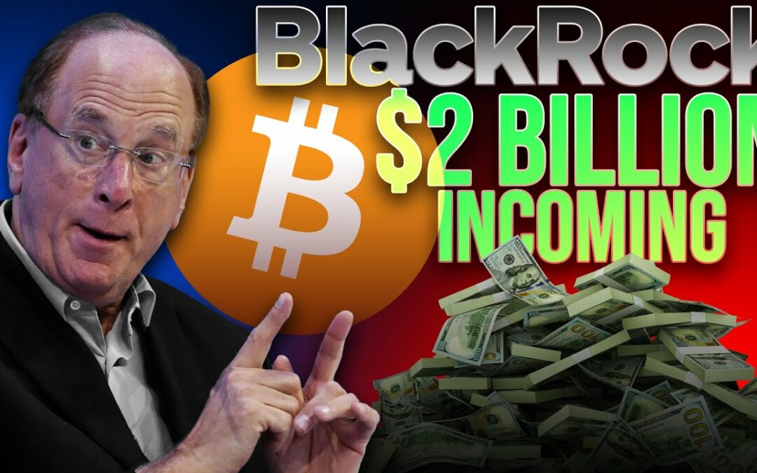 BlackRock Buying $2 Billion Ahead of Bitcoin ETF Launch