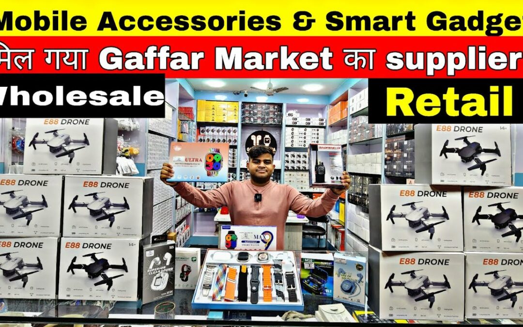 Mobile Accessories wholesale market in delhi| Smart Gadgets wholesale market in delhi |Gaffar Market