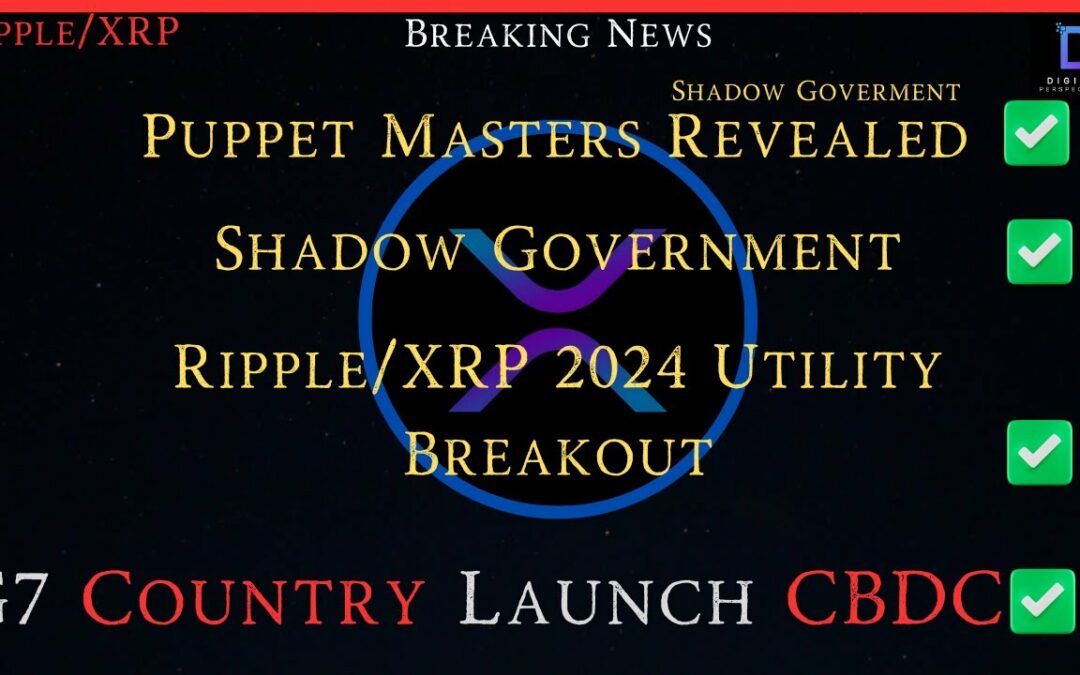 Ripple/XRP-Puppet Masters To Shadow Govt revealed,Ripple Predictions Cont= G7 CBDC & More